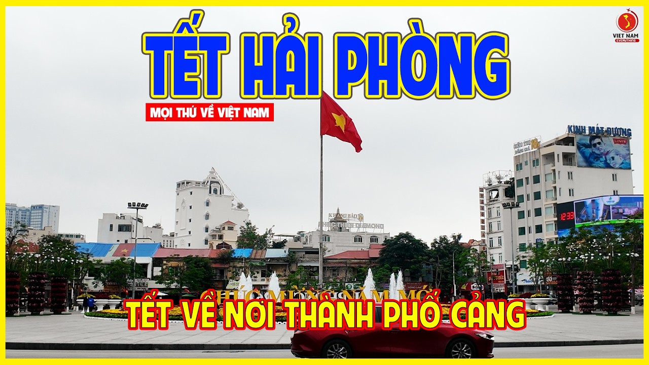 TẾT HẢI PHÒNG | TẾT VỀ NƠI PHỐ CẢNG | Hải Phòng ngày nay