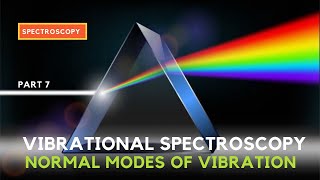 Famous SPECTROSCOPY | PART 07 | VIBRATIONAL SPECTROSCOPY | NORMAL MODES OF VIBRATION OF MOLECULES Wealth