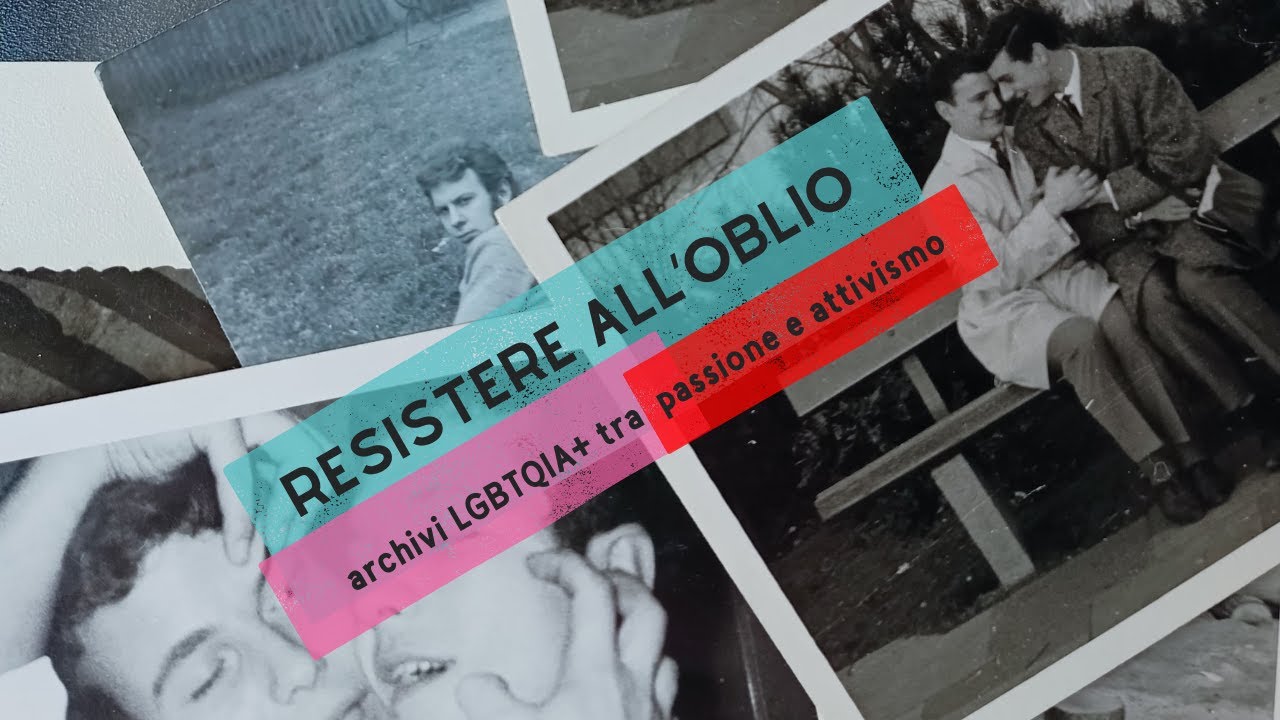 Resistere all'oblio: archivi LGBTQIA + tra passione e attivismo