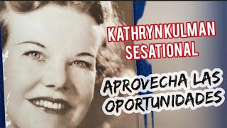 ¡TIENES UNA OPORTUNIDAD! - Por Kathryn kulman sesational