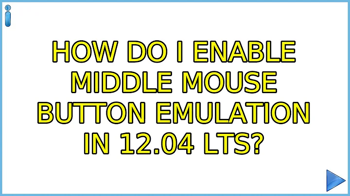 Ubuntu: How do I enable Middle mouse button emulation in 12.04 LTS? (7 Solutions!!)