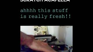 scratch acapella ahhhh this stuff is really fresh