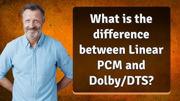 What is the difference between Linear PCM and Dolby/DTS?
