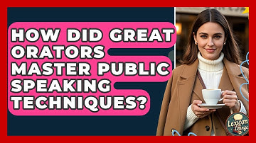 How Did Great Orators Master Public Speaking Techniques? - Lexicon Lounge