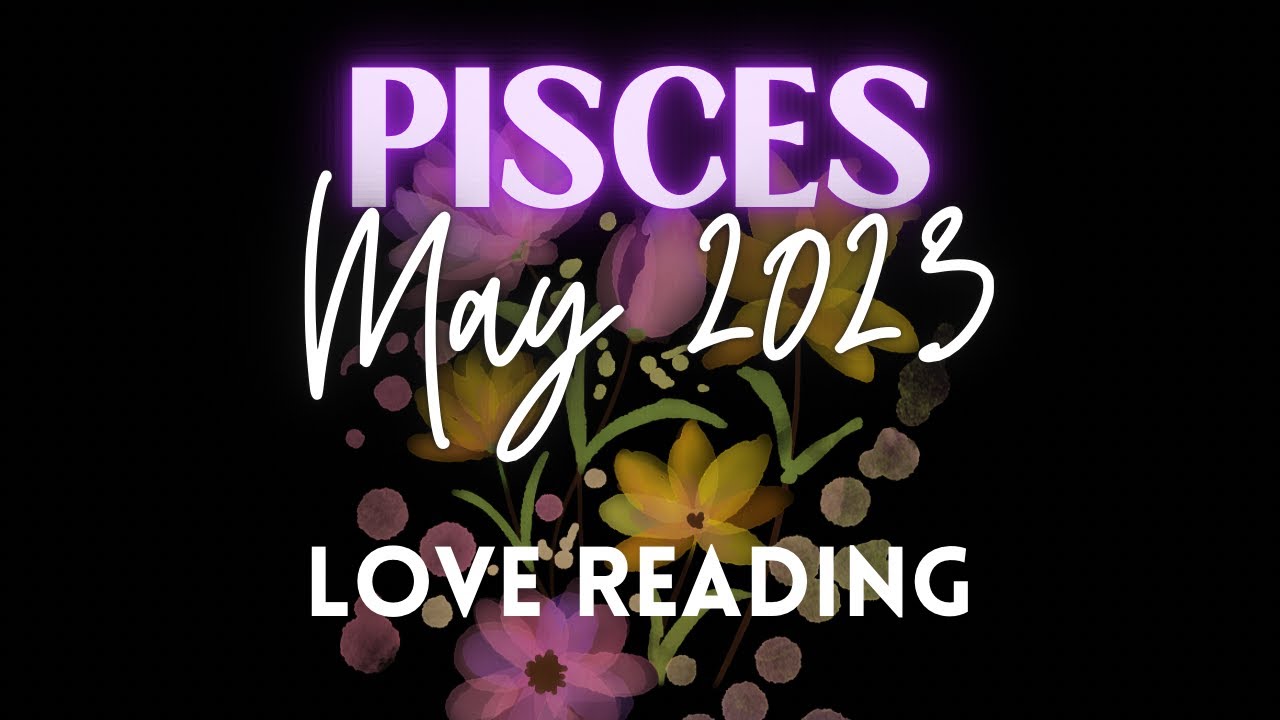 PISCES ♓️ LOVE 💕 May 2023🌸 YouTube