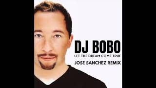 Dj Bobo - Let the dream come true - Jose Sanchez remix