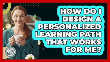 How Do I Design A Personalized Learning Path That Works For Me? - Learn As An Adult