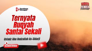 Ternyata Ruqyah Itu Santai Sekali - Ustadz Abu Hudaifah As Sidarji