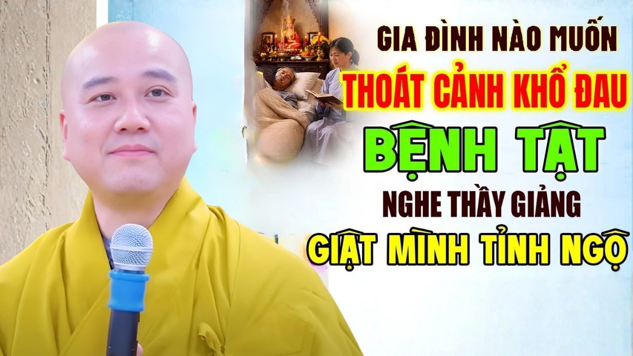 GIA ĐÌNH NÀO MUỐN THOÁT KHỎI CẢNH KHỔ ĐAU BỆNH TẬT NGHE THẦY GIẢNG MÀ GIẬT MÌNH TỈNH NGỘ ( HAY QUÁ )