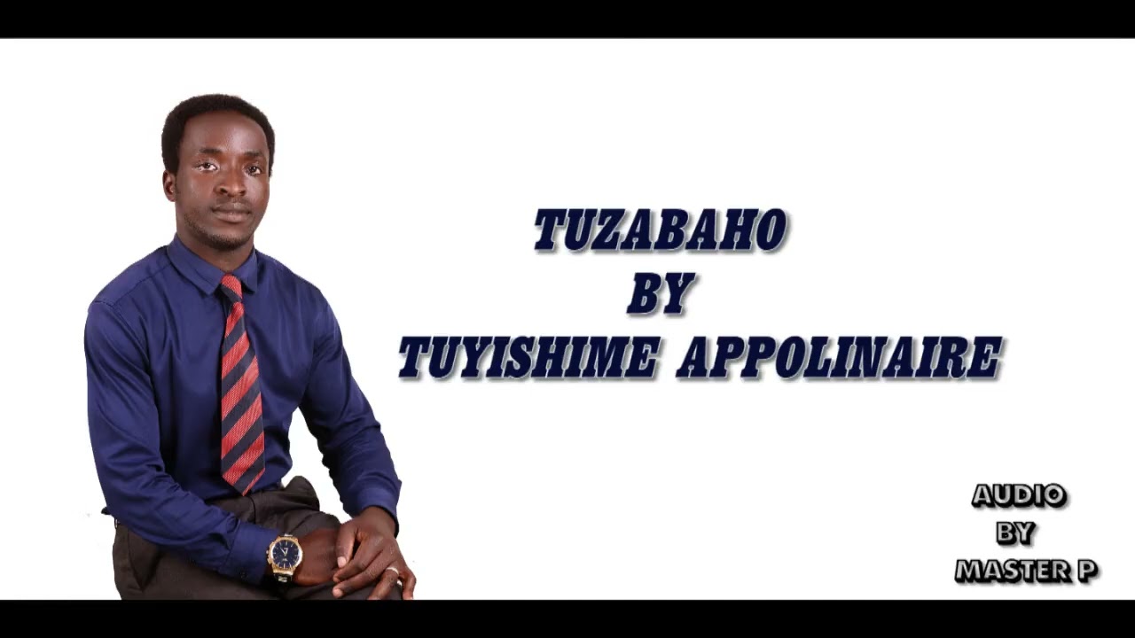 TUZABAHO video lyrics By Tuyishime Appolinaire (Moridekayi)