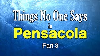 Things No One Says in Pensacola || Part 3
