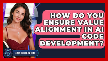 How Do You Ensure Value Alignment In AI Code Development? - Learning To Code With AI