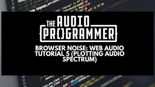 Browser Noise: Web Audio Tutorial 5 (Plotting Audio Spectrum)