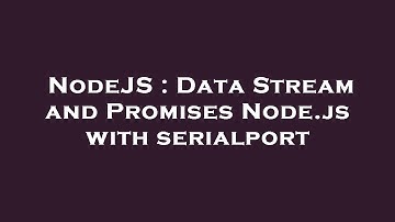 NodeJS : Data Stream and Promises Node.js with serialport