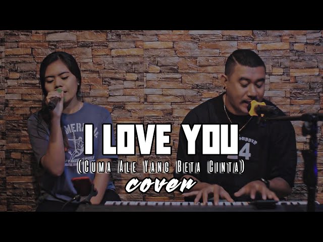 I Love You (Cuma Ale Yang Beta Cinta) - Cover DEVIAN MANUPUTTY & JULIED MANUPUTTY class=