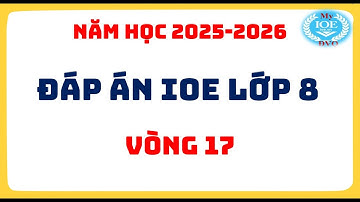 Đáp án IOE lớp 8 | Vòng 17 | Năm học 2025 - 2026
