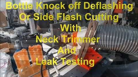 Bottle Knockoff Deflashing or Side Flash Cutting with Neck Trimmer and Leak Testing