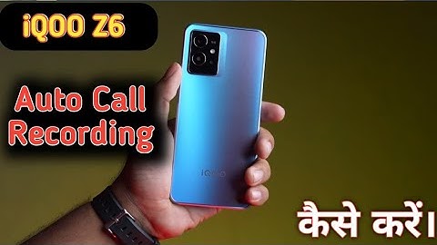 Iqoo z6 5G Auto Call Recording,Call Recording in Iqoo z6 5G ,Call Recording Without Alert in Iqoo z6