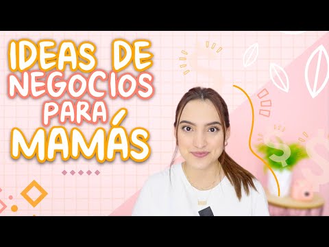 IDEAS DE NEGOCIOS PARA MAMÁS - Tati Uribe
