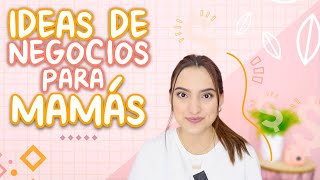 IDEAS DE NEGOCIOS PARA MAMÁS  Tati Uribe