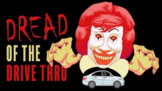 Dread of the Drive Thru