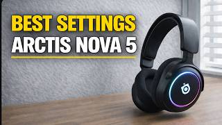 BEST SETTINGS for SteelSeries Arctis Nova 5 (EASY) 2026