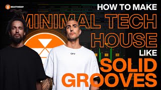 How To Make MINIMAL TECH HOUSE like SOLID GROOVES [ + Samples ]