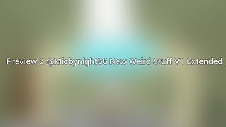 Preview 2 @Micbynight56  New Weird Stuff V1 Extended