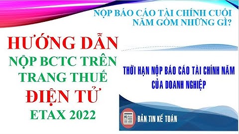 Hướng dẫn nộp BCTC/ Thuyết Minh BCTC mới nhất năm 2022