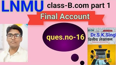Final Account  Ques no 16 Book S K singh #lnmu #b.com part 1