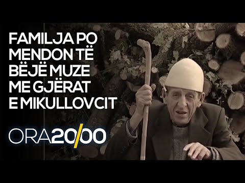 Familja po mendon të bëjë muze me gjërat e Mikullovcit - 21.09.2020 - Klan Kosova