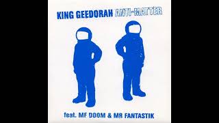 King Geedorah - Anti Matter feat. MF Doom / Mr. Fantastik (Mixed & Enhanced)