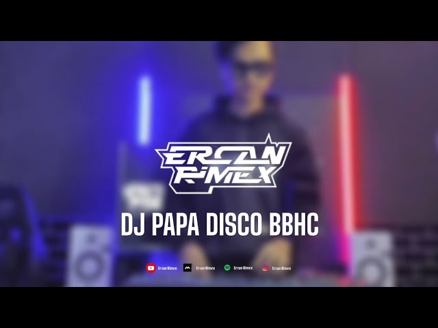 DJ PAPA DISCO BBHC  - ERCAN RIMEX class=