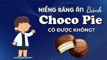 Niềng răng ăn bánh Choco- Pie được không? Niềng răng cùng Nha Khoa Happy.