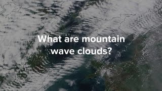 How mountain wave clouds form and what they look like