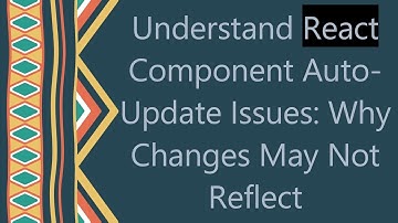 Understand React Component Auto-Update Issues: Why Changes May Not Reflect