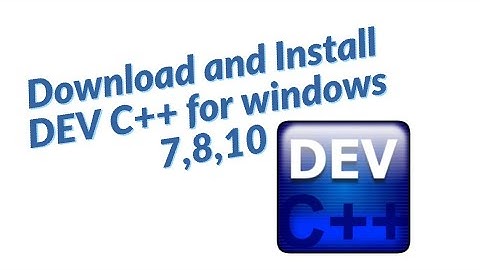 How to download and install dev c++ for windows 7,8,10 in 2020