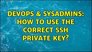 DevOps & SysAdmins: How to use the correct SSH private key? (3 Solutions!!) Details