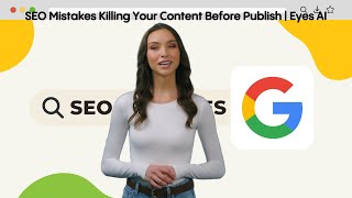 SEO Mistakes Killing Your Content Before Publish | Eyes AI
