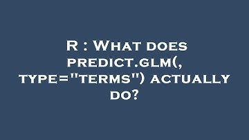 R : What does predict.glm(, type="terms") actually do?