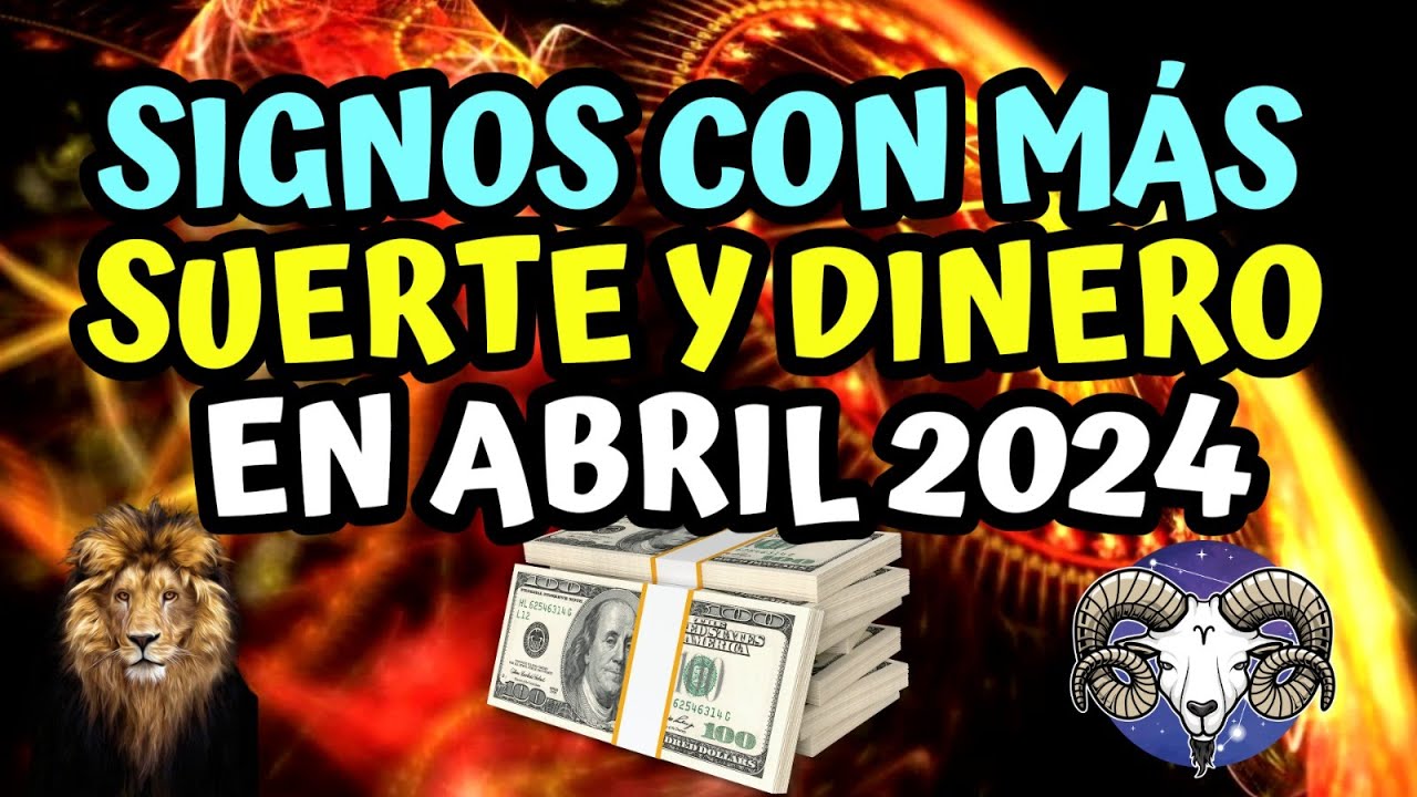 Signos con mas suerte y dinero en abril 2024 - YouTube