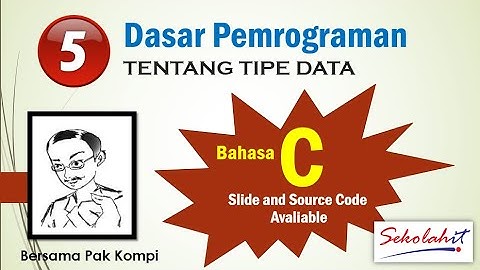 [SekolahIT] Dasar Pemrograman 05 (Bahasa C)-Tentang Tipe Data