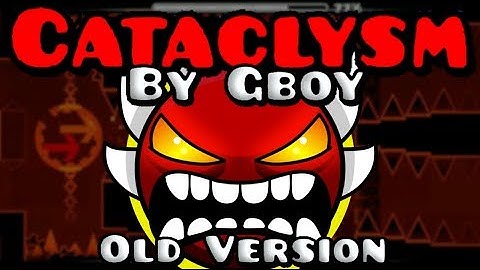 Geometry Dash 2.1 -  Cataclysm (Old Version) By GBOY [Extreme Demon] 100% Complete