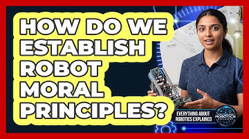 How Do We Establish Robot Moral Principles?