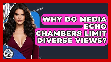 Why Do Media Echo Chambers Limit Diverse Views? - Making Politics Simple