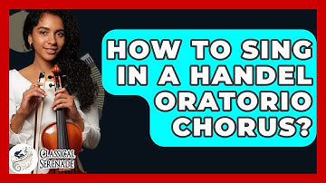 How To Sing In A Handel Oratorio Chorus? - Classical Serenade