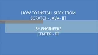 HOW TO INSTALL SLICK FROM SCRATCH   JAVA   IIT
