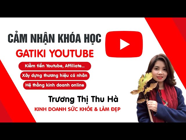 Cảm nhận Thu Hà sau khóa học làm Youtube kiếm tiền online cùng Chul Quần!