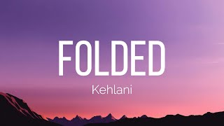 Kehlani - Folded (Lyrics)