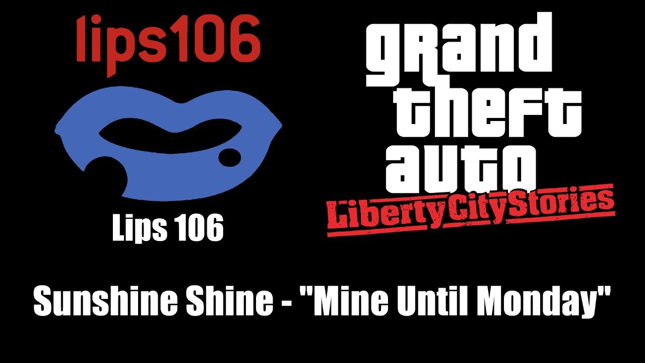 GTA: Liberty City Stories - Lips 106 | Sunshine Shine - "Mine Until Monday"